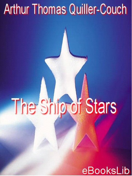 Title details for The Ship of Stars by Sir Arthur Thomas Quiller-Couch - Available